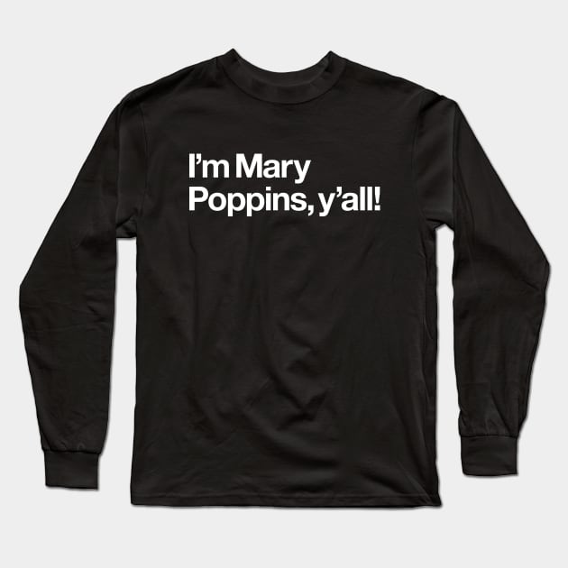 I'm Mary Poppins, y'all! Long Sleeve T-Shirt by Popvetica